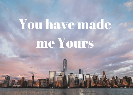 You have made me Yours